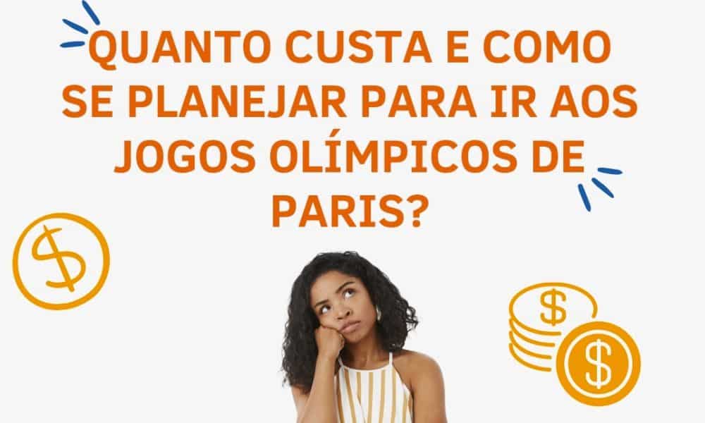 Imagem mostra uma pessoa pensativa com os dizeres: Quanto custa e como se planejar para ir aos Jogos Olímpicos de Paris?